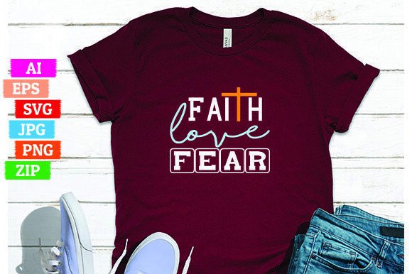 Faith Love Fear: A Powerful T-Shirt Design for Print on Demand Businesses