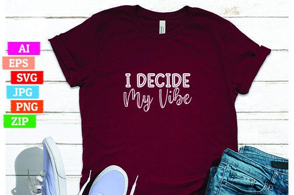 I Decide My Vibe: The Ultimate T-Shirt Design for Print on Demand Businesses
