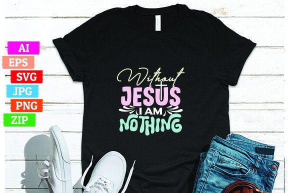Without Jesus I Am Nothing T-shirt Design for Print on Demand